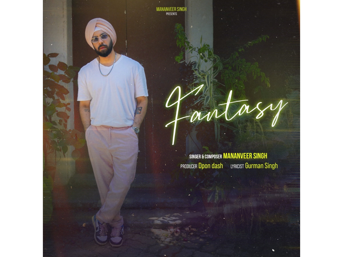 Visionary Artist Mananveer Singh Releases New Single “Fantasy”