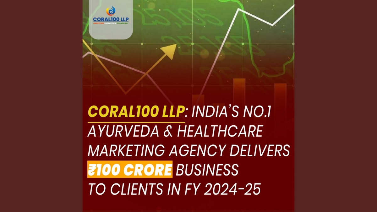Coral100 LLP: India’s Top Ayurveda Marketing Agency Drives Rs.100 Cr Client Business in FY 2024-25