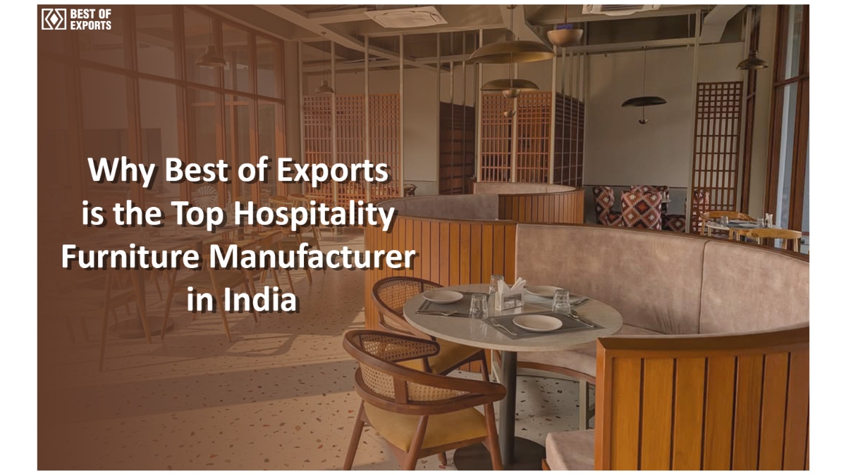 Why Best of Exports is the Top Hospitality Furniture Manufacturer in India