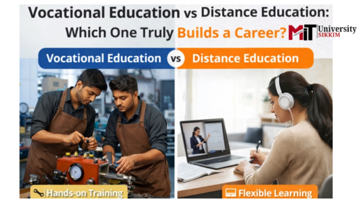 Vocational Education vs Distance Education: Which One Truly Builds a Career? MIT University Sikkim Explains